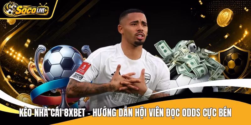 Kèo Nhà Cái 8xbet – Hướng Dẫn Hội Viên Đọc Odds Cực Bén