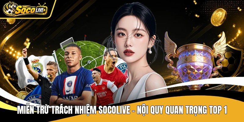 Miễn Trừ Trách Nhiệm Socolive – Nội Quy Quan Trọng Top 1
