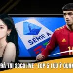 Xả Kèo Bóng Đá Tại Socolive - Top 5 Lưu Ý Quan Trọng Nhất