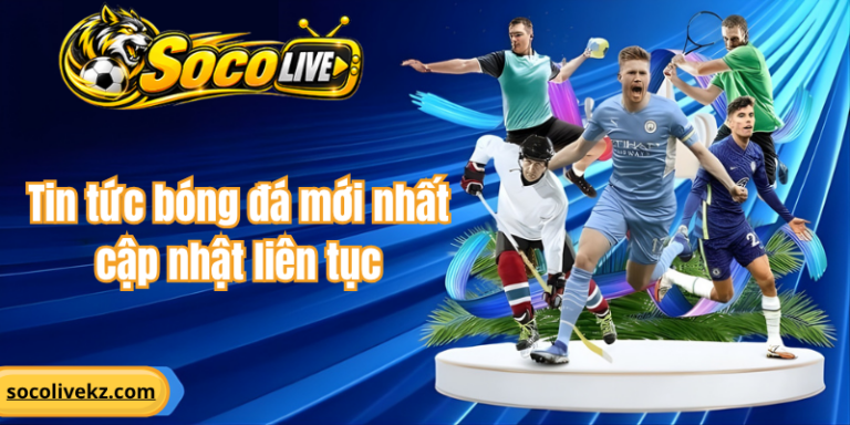 Tin tức bóng đá mới nhất cập nhật liên tục