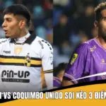 D. Concepcion Vs Coquimbo Unido Soi Kèo 3 Điểm Chuẩn Nhất