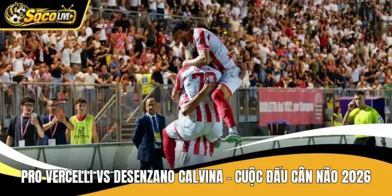 Pro Vercelli Vs Desenzano Calvina - Cuộc Đấu Cân Não 2026